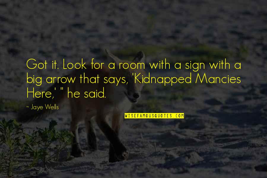 Arrow Sign Quotes By Jaye Wells: Got it. Look for a room with a