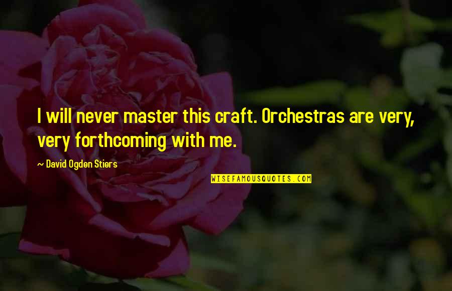 Arrow The Climb Quotes By David Ogden Stiers: I will never master this craft. Orchestras are