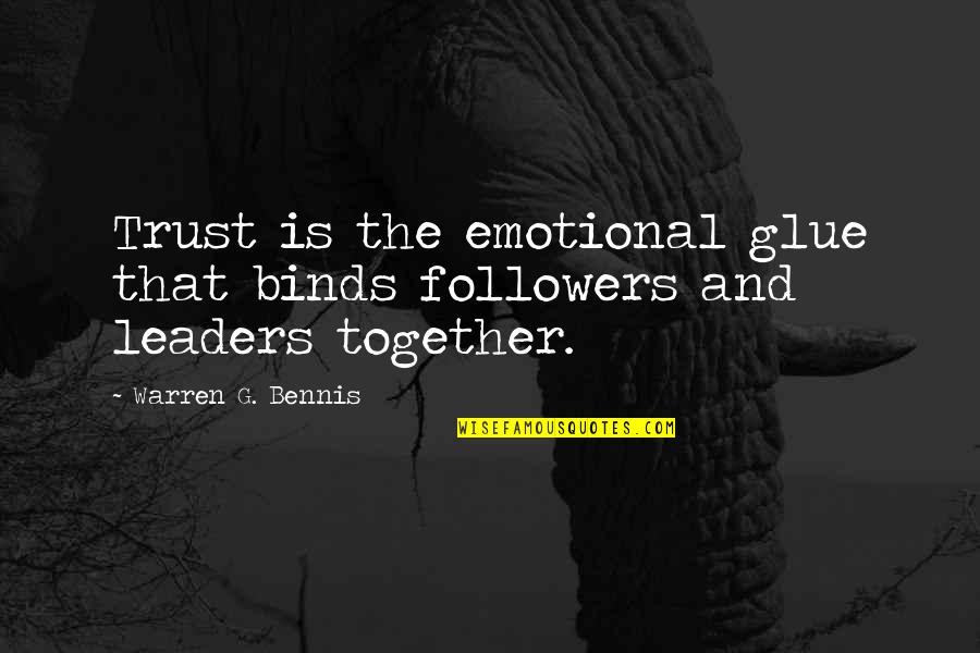 Arrow The Man Under The Hood Quotes By Warren G. Bennis: Trust is the emotional glue that binds followers