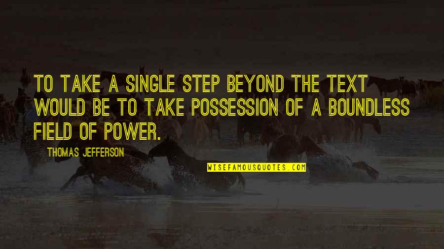 Arrow Uprising Quotes By Thomas Jefferson: To take a single step beyond the text