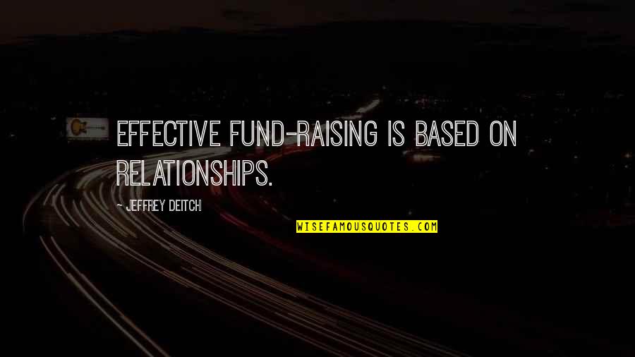 Arrow Vendetta Quotes By Jeffrey Deitch: Effective fund-raising is based on relationships.