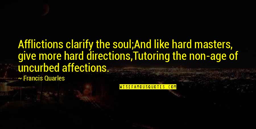 Arrow Wrap Quotes By Francis Quarles: Afflictions clarify the soul;And like hard masters, give