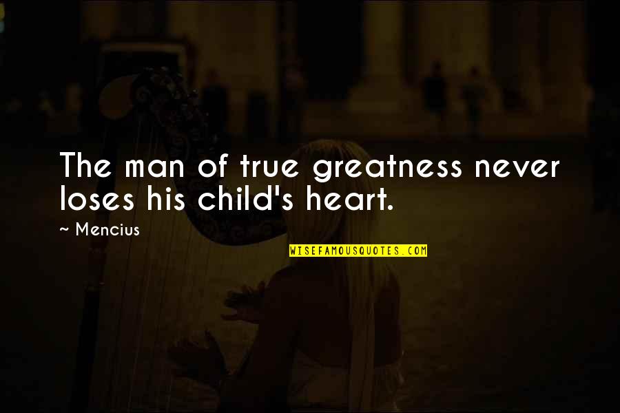 Arrowhead Water Quotes By Mencius: The man of true greatness never loses his