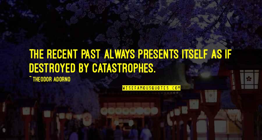 Arrowhead Water Quotes By Theodor Adorno: The recent past always presents itself as if
