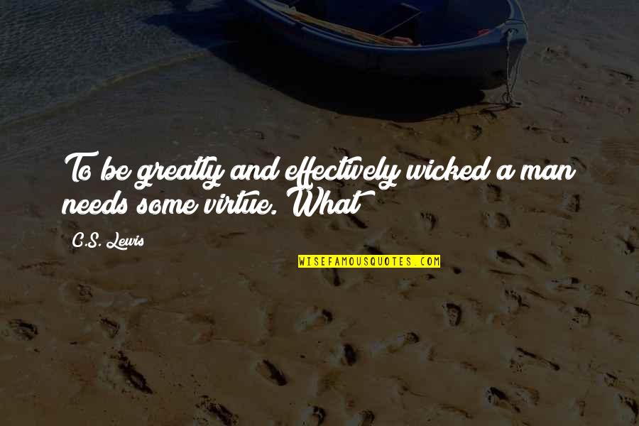 Arrowly Quotes By C.S. Lewis: To be greatly and effectively wicked a man