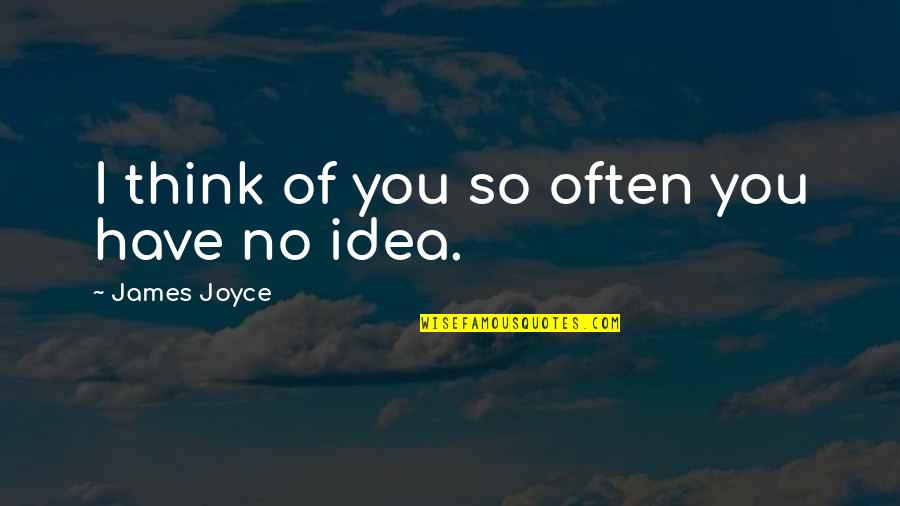 Arrowly Quotes By James Joyce: I think of you so often you have