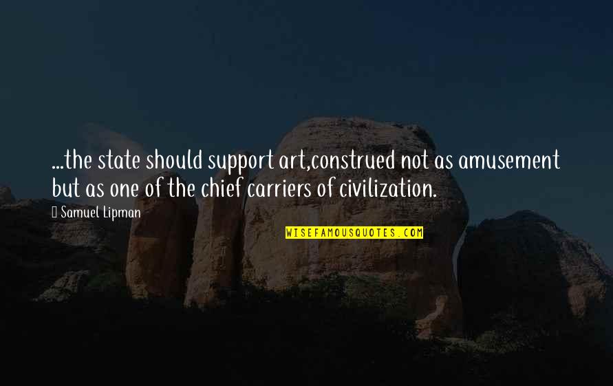Arrowood Winery Quotes By Samuel Lipman: ...the state should support art,construed not as amusement Arrowood Winery Quotes By Samuel Lipman: ...the state should support art,construed not as amusement