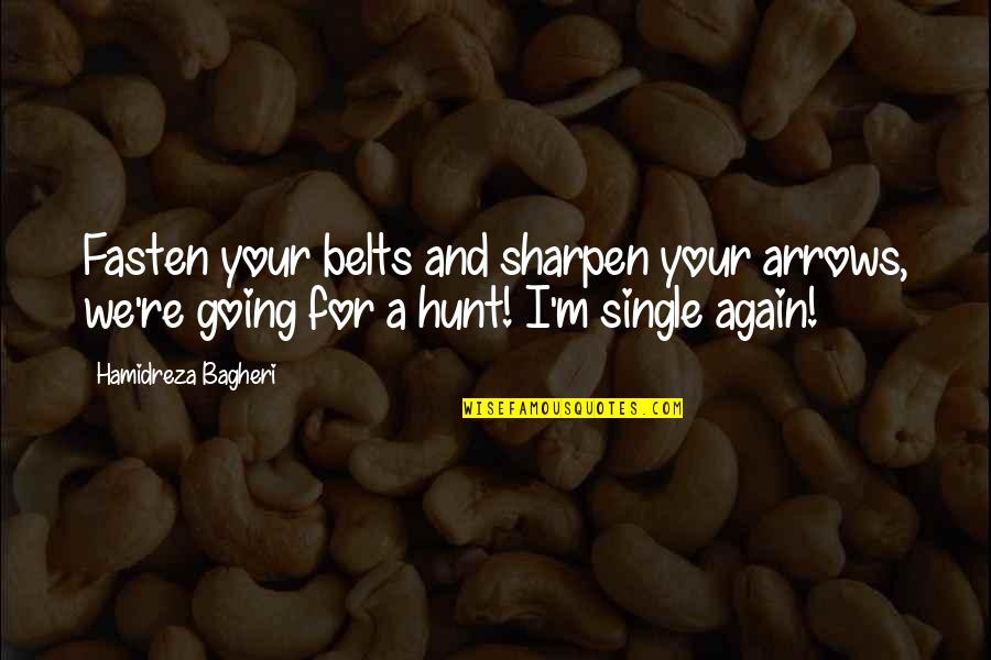 Arrows And Love Quotes By Hamidreza Bagheri: Fasten your belts and sharpen your arrows, we're