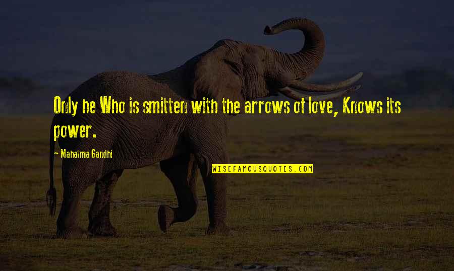 Arrows And Love Quotes By Mahatma Gandhi: Only he Who is smitten with the arrows