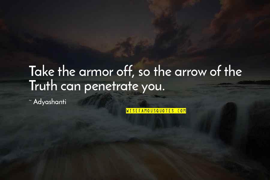 Arrows Arrows Quotes By Adyashanti: Take the armor off, so the arrow of