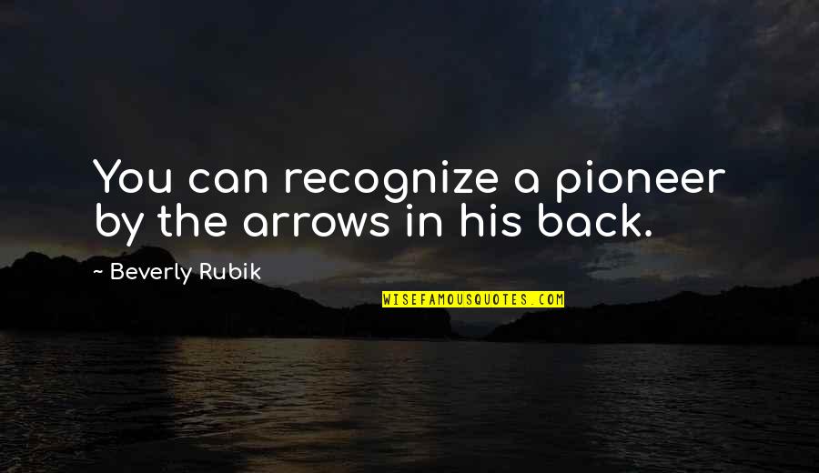 Arrows Arrows Quotes By Beverly Rubik: You can recognize a pioneer by the arrows
