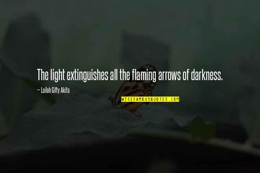 Arrows Arrows Quotes By Lailah Gifty Akita: The light extinguishes all the flaming arrows of