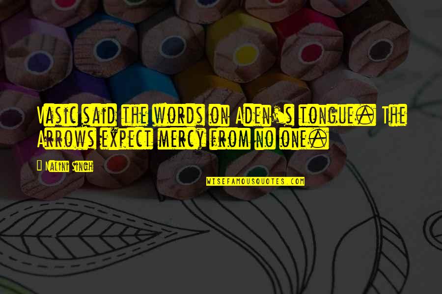 Arrows Arrows Quotes By Nalini Singh: Vasic said the words on Aden's tongue. The
