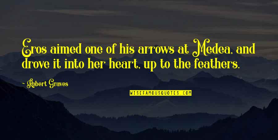 Arrows Arrows Quotes By Robert Graves: Eros aimed one of his arrows at Medea,