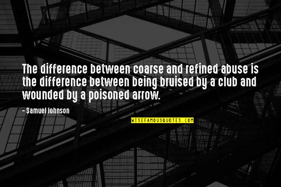 Arrows Arrows Quotes By Samuel Johnson: The difference between coarse and refined abuse is