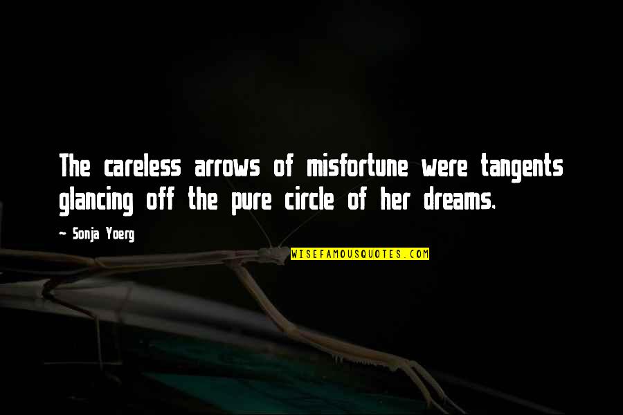 Arrows Arrows Quotes By Sonja Yoerg: The careless arrows of misfortune were tangents glancing