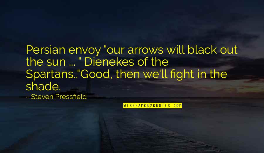 Arrows Arrows Quotes By Steven Pressfield: Persian envoy "our arrows will black out the