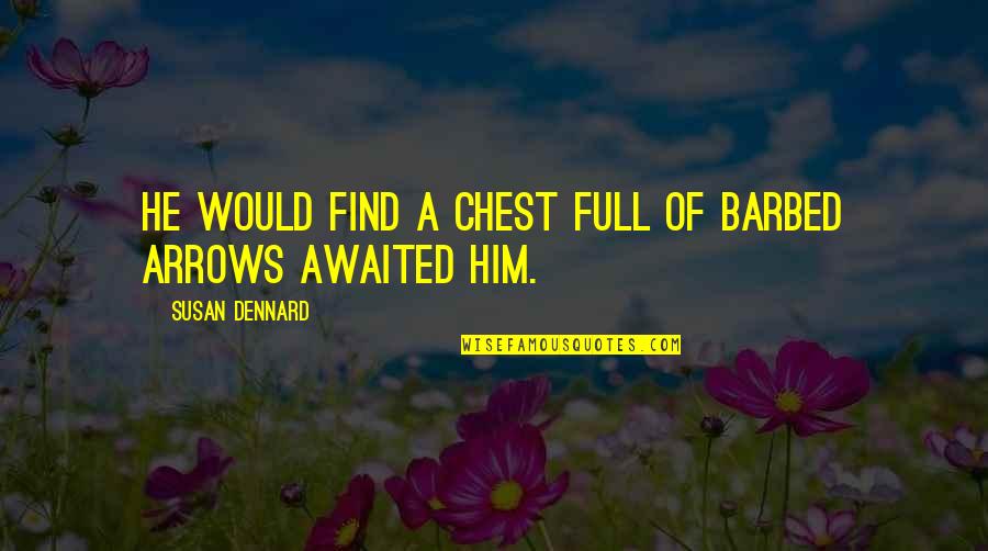 Arrows Arrows Quotes By Susan Dennard: He would find a chest full of barbed
