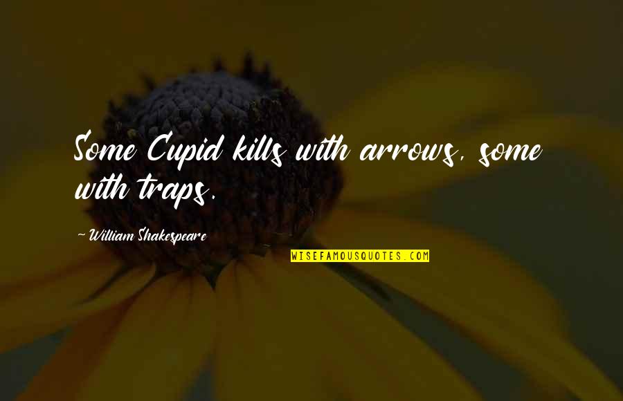Arrows Arrows Quotes By William Shakespeare: Some Cupid kills with arrows, some with traps.