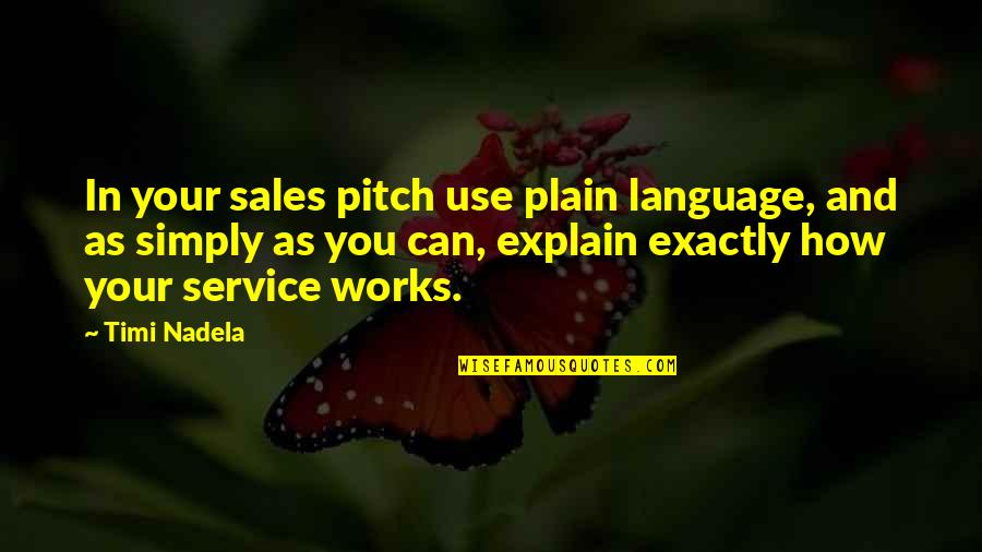 Arrowy Scales Quotes By Timi Nadela: In your sales pitch use plain language, and