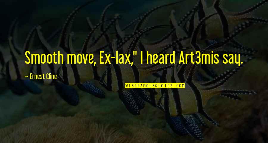 Arroyabe Bonito Quotes By Ernest Cline: Smooth move, Ex-lax," I heard Art3mis say. Arroyabe Bonito Quotes By Ernest Cline: Smooth move, Ex-lax," I heard Art3mis say.