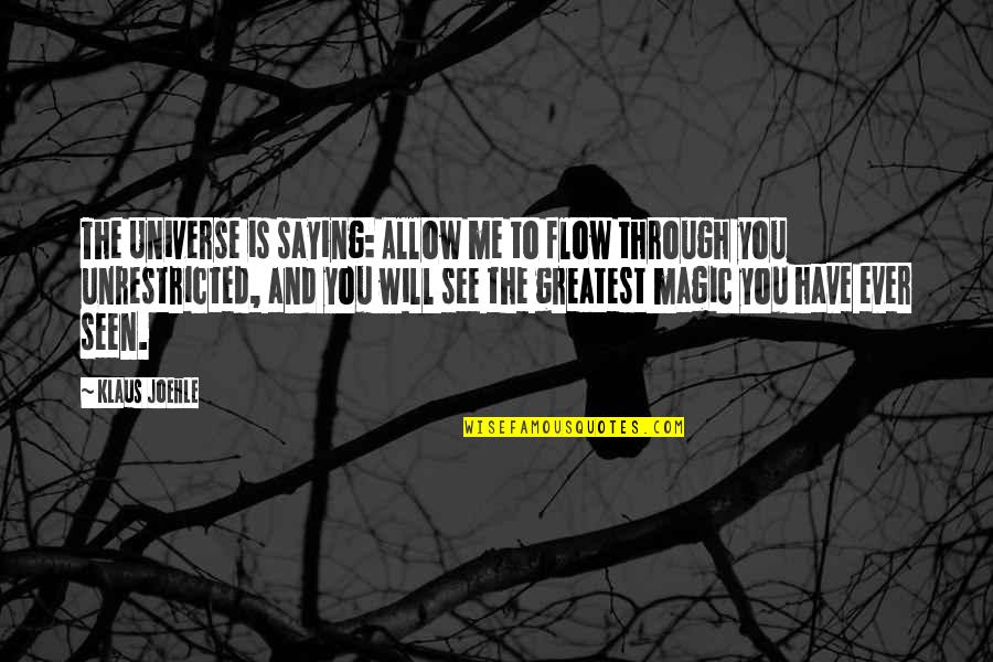 Arroyabe Bonito Quotes By Klaus Joehle: The Universe is saying: Allow me to flow Arroyabe Bonito Quotes By Klaus Joehle: The Universe is saying: Allow me to flow