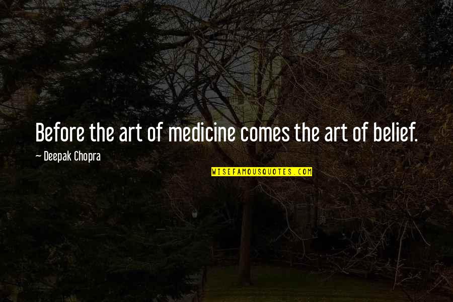 Arroyas Quotes By Deepak Chopra: Before the art of medicine comes the art