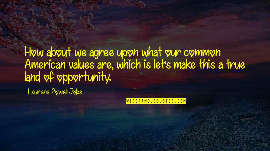 Arroyas Quotes By Laurene Powell Jobs: How about we agree upon what our common