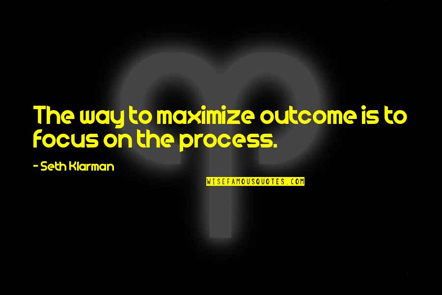 Arroyave Obrien Quotes By Seth Klarman: The way to maximize outcome is to focus