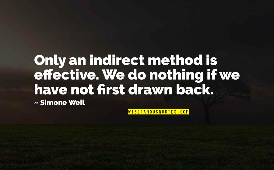 Arroyave Obrien Quotes By Simone Weil: Only an indirect method is effective. We do