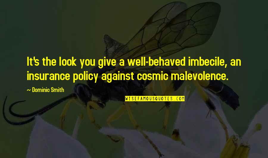 Arroyave Quotes By Dominic Smith: It's the look you give a well-behaved imbecile,