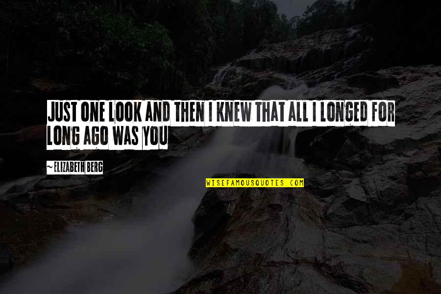 Arroyave Quotes By Elizabeth Berg: Just one look and then I knew that Arroyave Quotes By Elizabeth Berg: Just one look and then I knew that