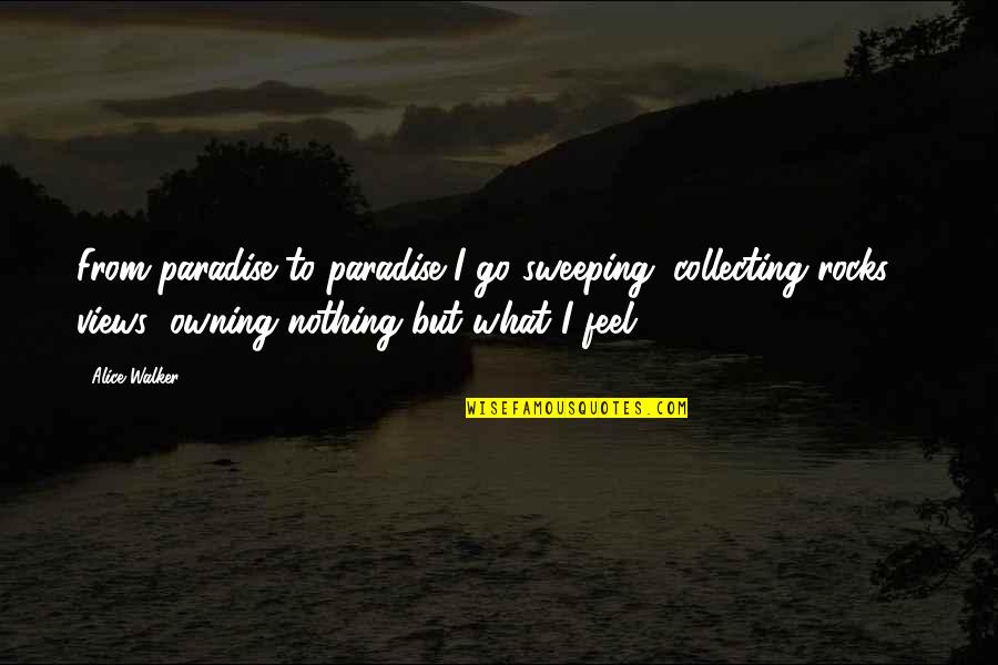 Arroyo Grande Ca Quotes By Alice Walker: From paradise to paradise I go sweeping; collecting Arroyo Grande Ca Quotes By Alice Walker: From paradise to paradise I go sweeping; collecting