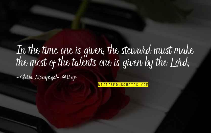 Arroyo's Quotes By Gloria Macapagal-Arroyo: In the time one is given, the steward