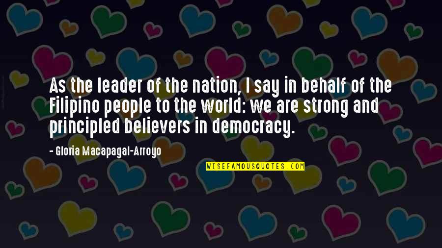 Arroyo's Quotes By Gloria Macapagal-Arroyo: As the leader of the nation, I say