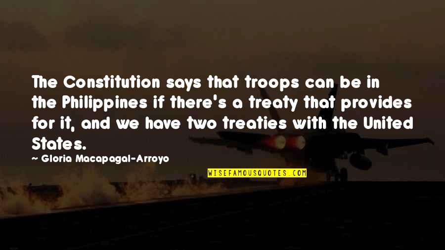 Arroyo's Quotes By Gloria Macapagal-Arroyo: The Constitution says that troops can be in