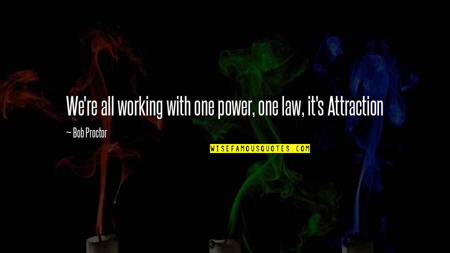 Arroyuelo Y Quotes By Bob Proctor: We're all working with one power, one law,