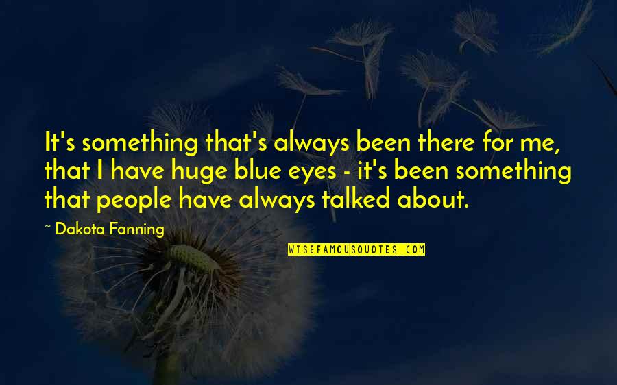 Arrrive Quotes By Dakota Fanning: It's something that's always been there for me,