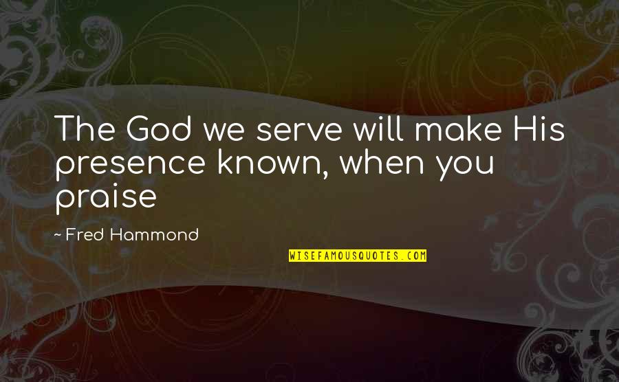 Arruabarrena Flashscore Quotes By Fred Hammond: The God we serve will make His presence