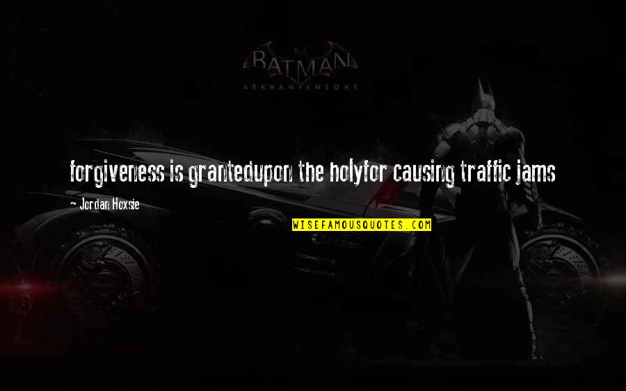Arruabarrena Flashscore Quotes By Jordan Hoxsie: forgiveness is grantedupon the holyfor causing traffic jams Arruabarrena Flashscore Quotes By Jordan Hoxsie: forgiveness is grantedupon the holyfor causing traffic jams