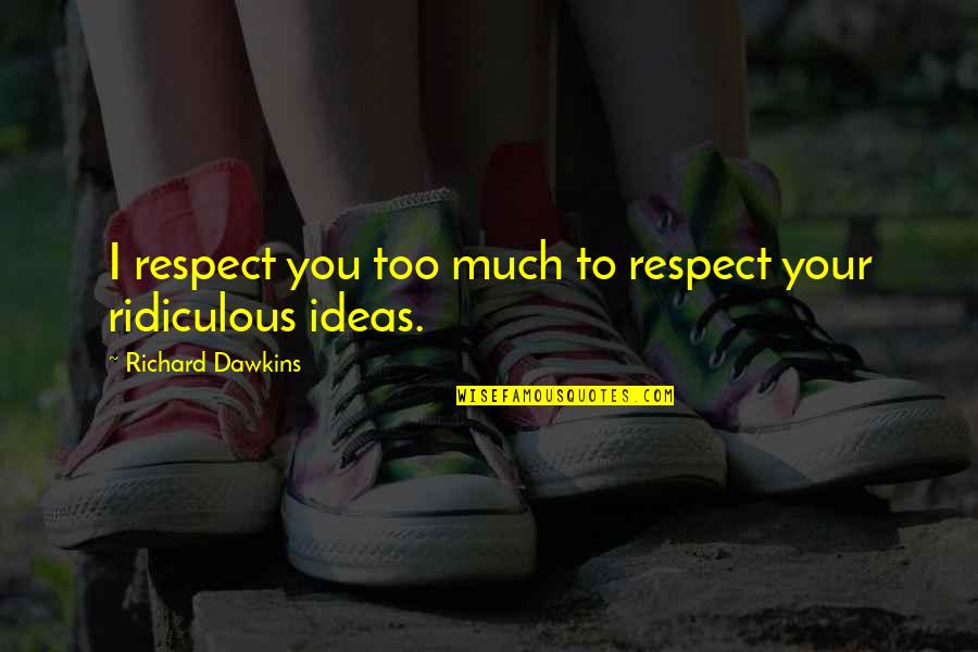 Arruabarrena Flashscore Quotes By Richard Dawkins: I respect you too much to respect your Arruabarrena Flashscore Quotes By Richard Dawkins: I respect you too much to respect your