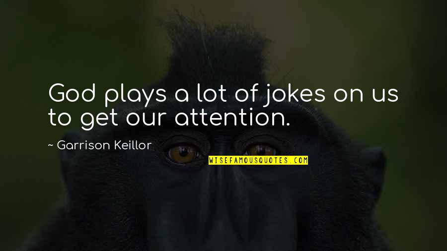 Arruabarrena Wta Quotes By Garrison Keillor: God plays a lot of jokes on us Arruabarrena Wta Quotes By Garrison Keillor: God plays a lot of jokes on us