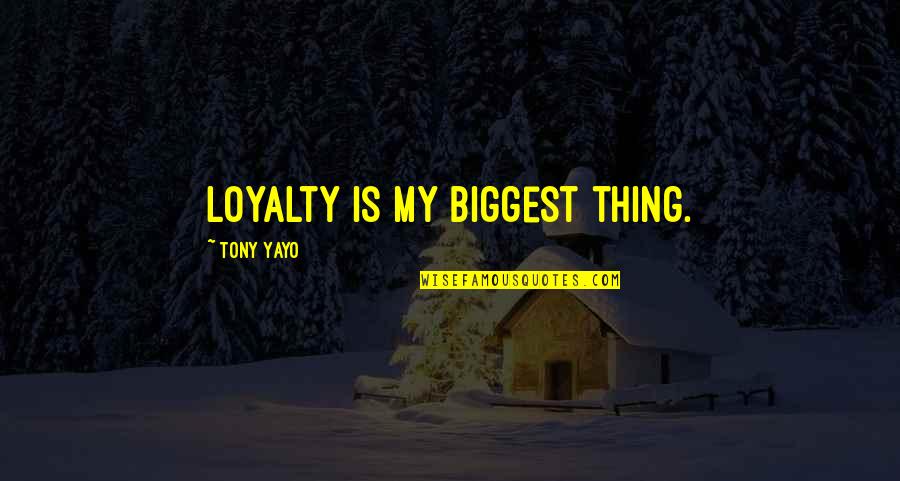 Arruda Properties Quotes By Tony Yayo: Loyalty is my biggest thing.