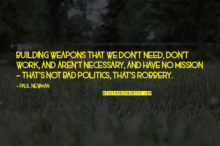 Arrugas En El Quotes By Paul Newman: Building weapons that we don't need, don't work,
