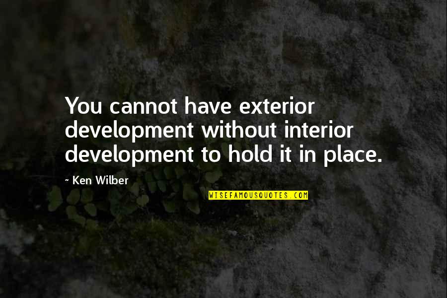 Arrugas En La Quotes By Ken Wilber: You cannot have exterior development without interior development