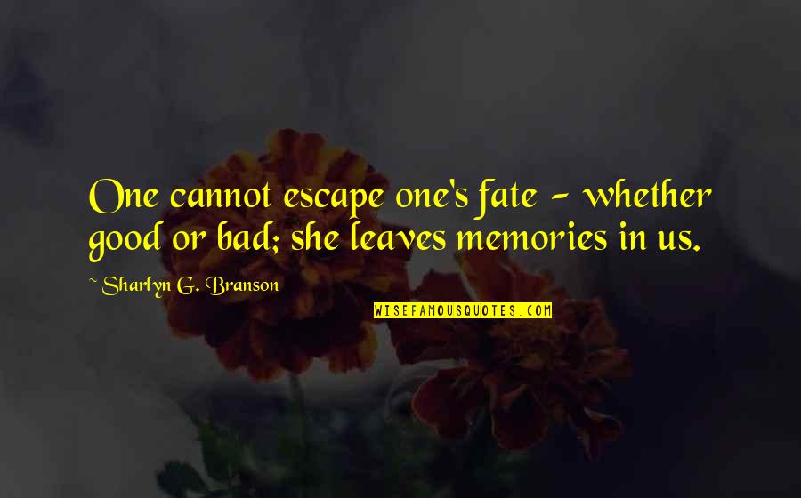 Arruina Infancias Quotes By Sharlyn G. Branson: One cannot escape one's fate - whether good Arruina Infancias Quotes By Sharlyn G. Branson: One cannot escape one's fate - whether good