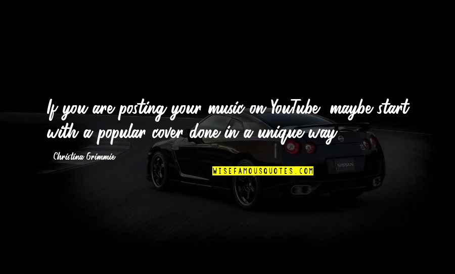 Arruinada Quotes By Christina Grimmie: If you are posting your music on YouTube,