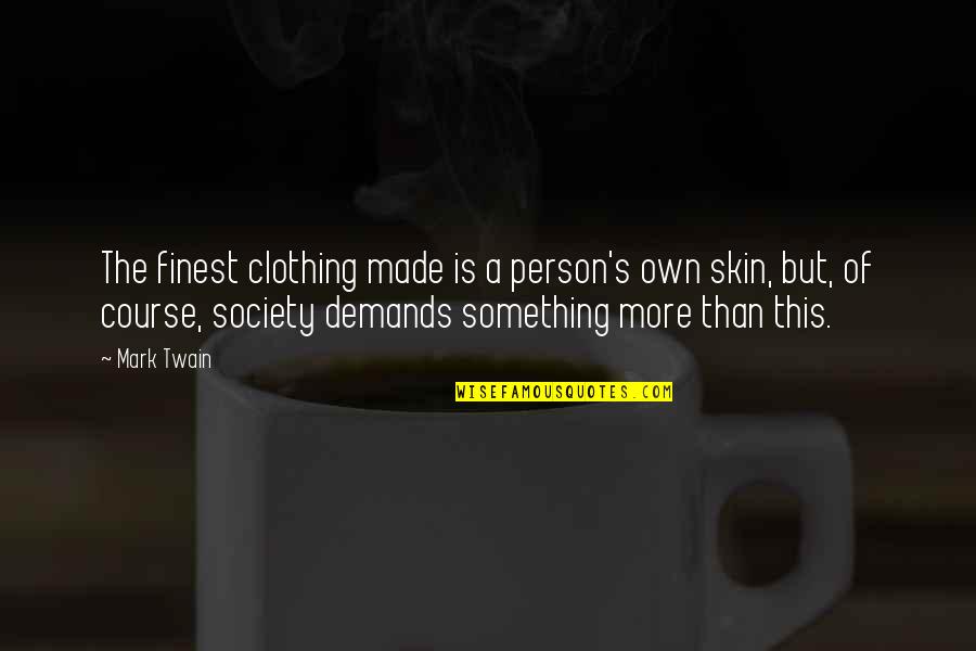 Arruinada Quotes By Mark Twain: The finest clothing made is a person's own