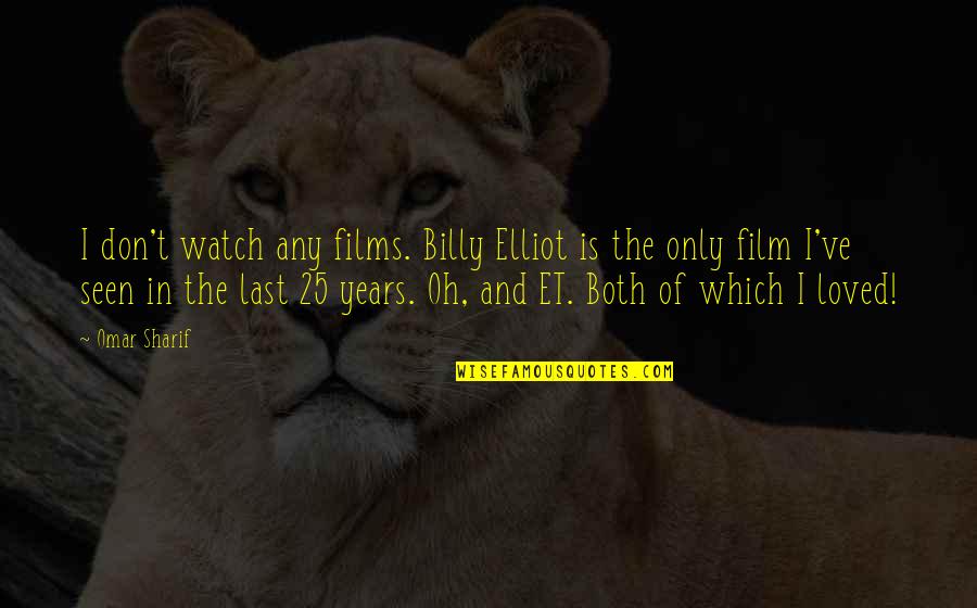 Arruinado En Quotes By Omar Sharif: I don't watch any films. Billy Elliot is