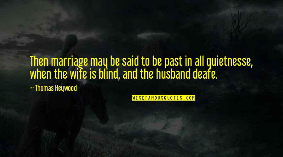 Arruinan Cuadro Quotes By Thomas Heywood: Then marriage may be said to be past